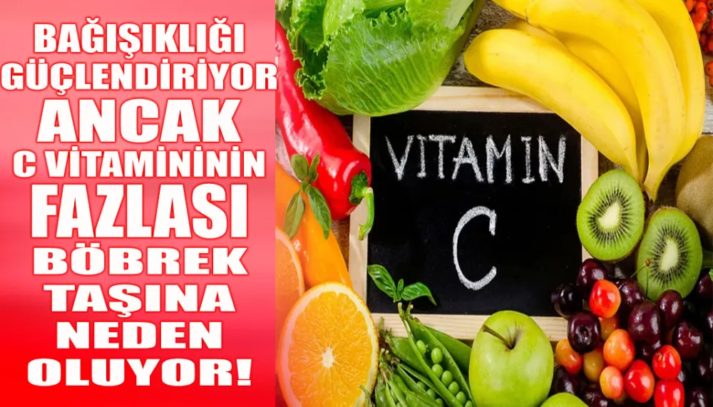 Bağışıklığı güçlendiriyor ancak... C vitamininin fazlası böbrek taşına neden oluyor!