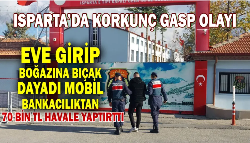 Isparta’da korkunç gasp olayı