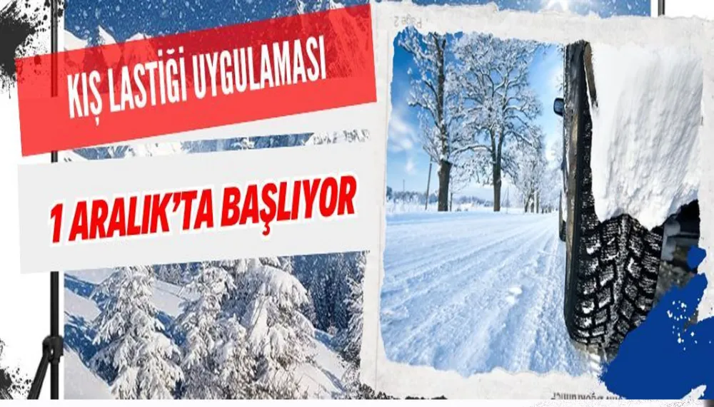 KIŞ LASTİĞİ UYGULAMASI 1 ARALIK’TA BAŞLIYOR