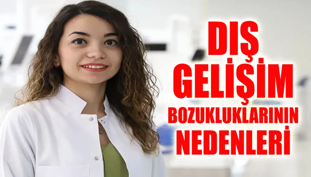 Diş gelişim bozukluklarının nedenleri...