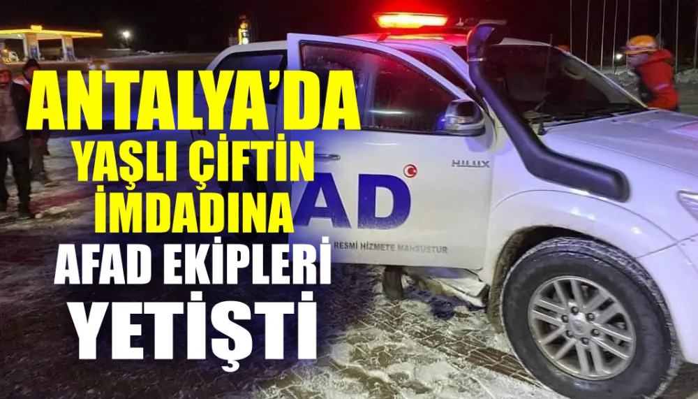 Antalya’da yaşlı çiftin imdadına AFAD ekipleri yetişti