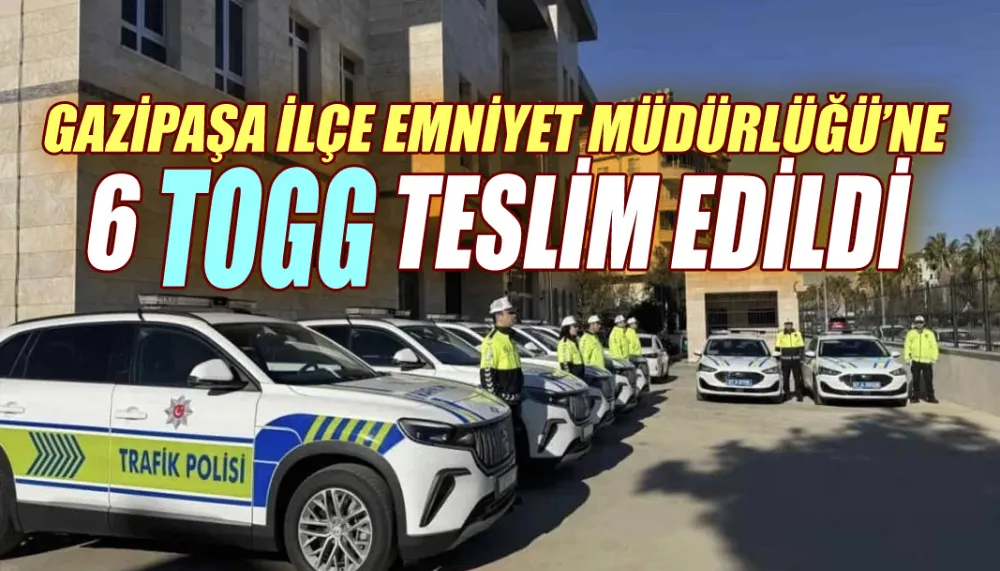 Gazipaşa ilçe emniyet müdürlüğü’ne 6 TOGG teslim edildi 