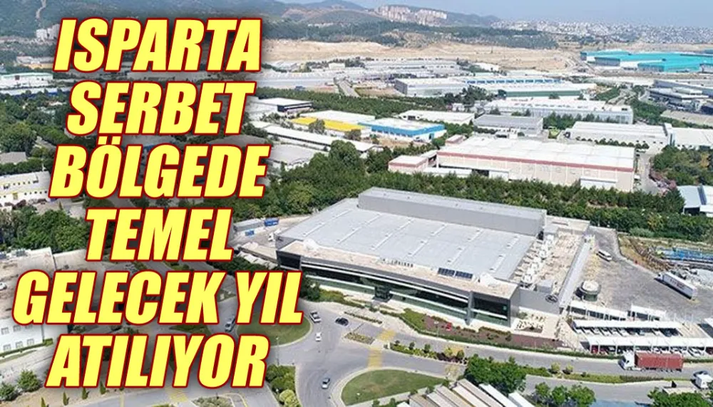 Isparta Serbet Bölgede temel gelecek yıl atılıyor