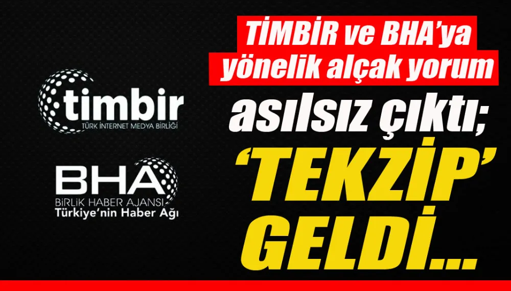 TİMBİR ve BHA’ya yönelik alçak yorum asılsız çıktı; ‘tekzip’ geldi…