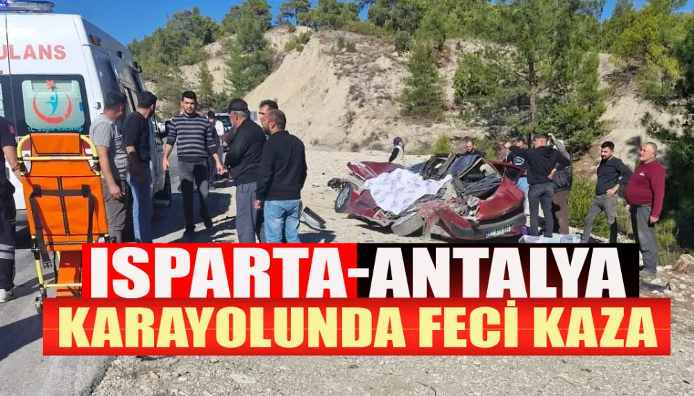 Isparta-Antalya karayolunda feci kaza