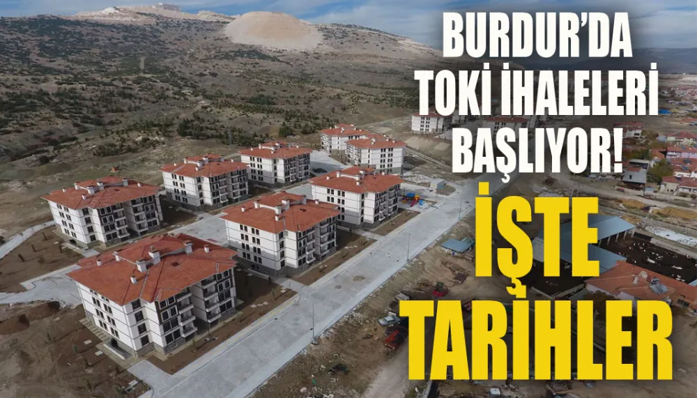 Burdur’da TOKİ ihaleleri başlıyor! İşte tarihler