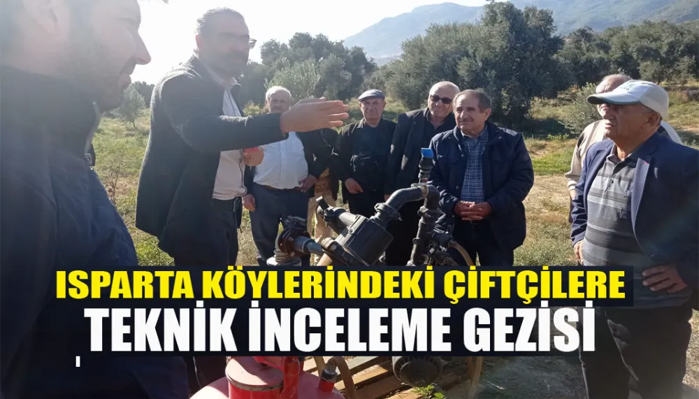 Isparta köylerindeki çiftçilere teknik inceleme gezisi