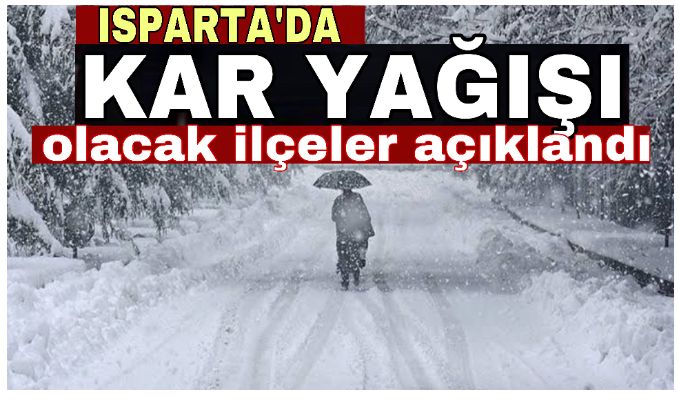 Isparta’nın on ilçesine kar yağışı olacak