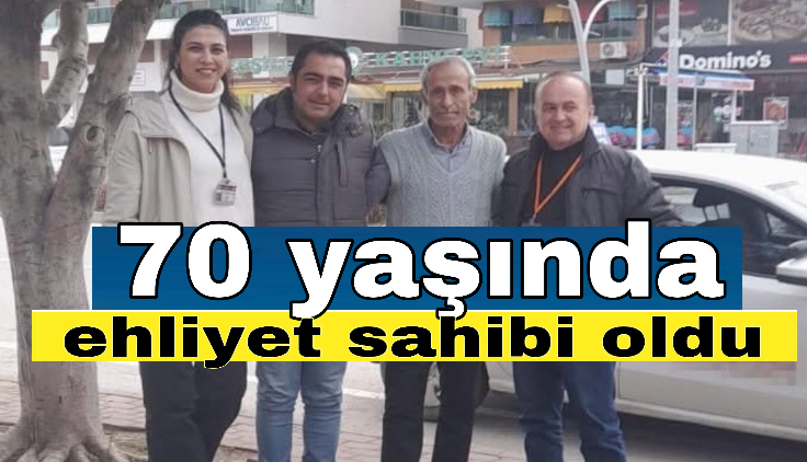 70 yaşında ehliyet sahibi oldu