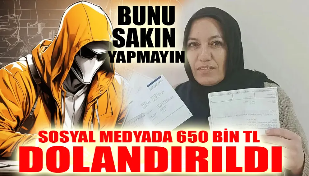 Sosyal medyada 650 bin TL dolandırıldı