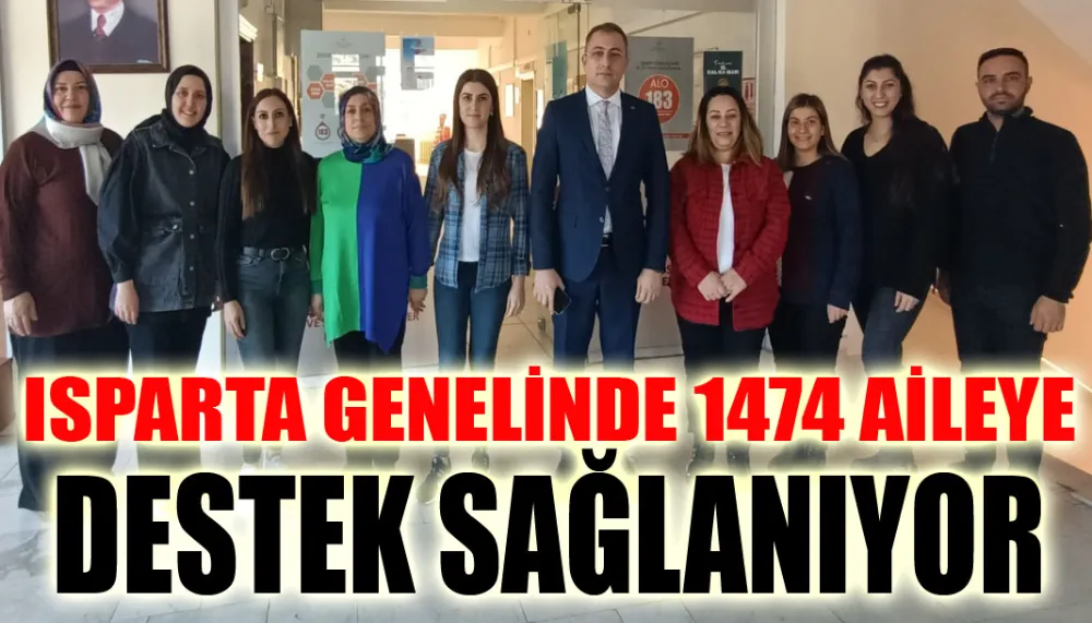 Isparta genelinde 1474 aileye destek sağlanıyor