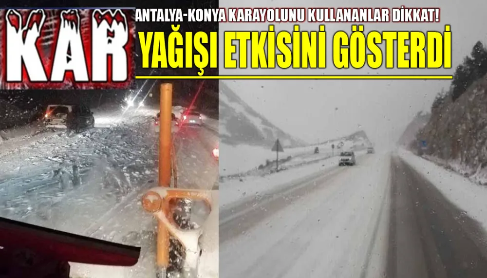 Antalya-Konya karayolunu kullananlar dikkat! Kar yağışı etkisini gösterdi