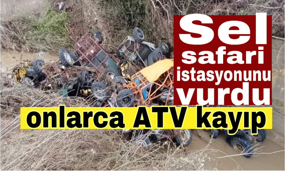 Sel safari istasyonunu vurdu, onlarca ATV kayıp