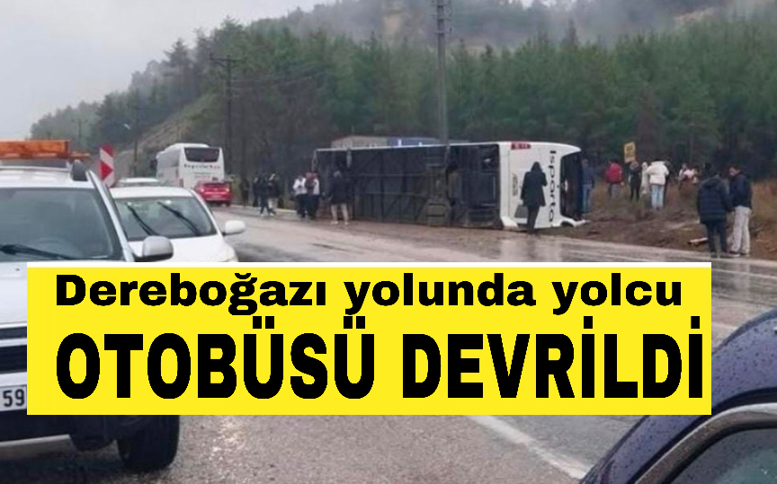 Dereboğazı yolunda yolcu otobüsü devrildi