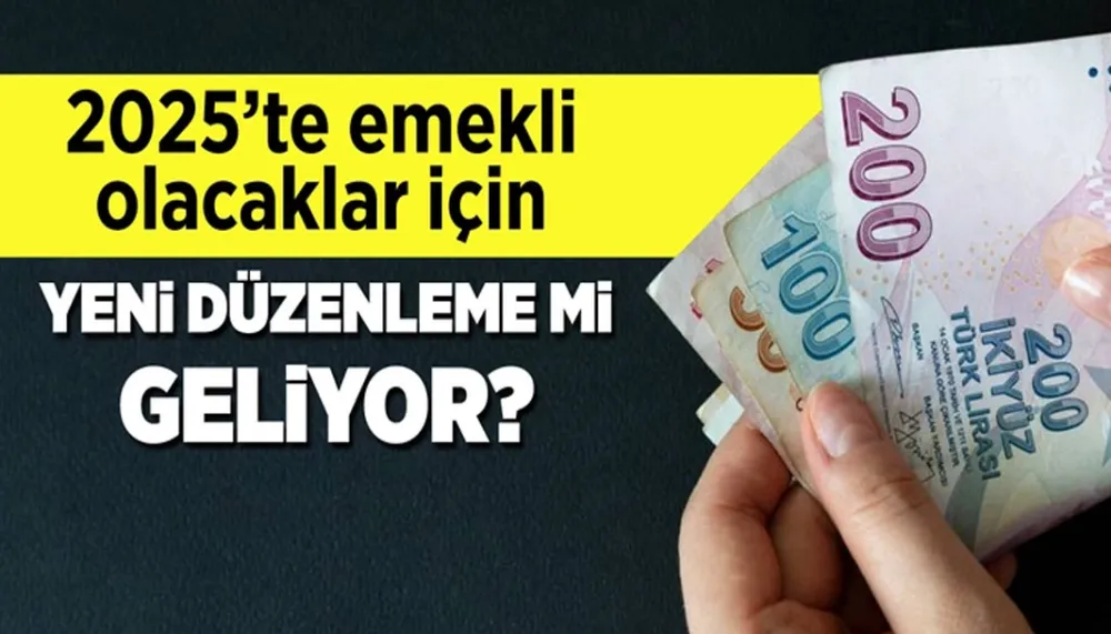 2025’te emekli olacaklar için yeni düzenleme gelebilir