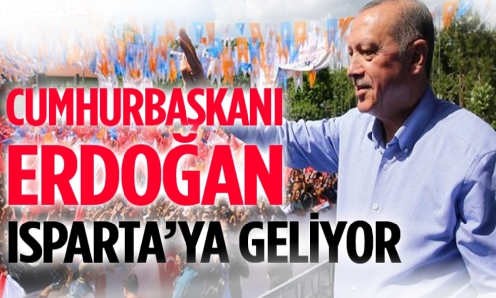 Cumhurbaşkanı Recep Tayyip Erdoğan Isparta’ya geliyor