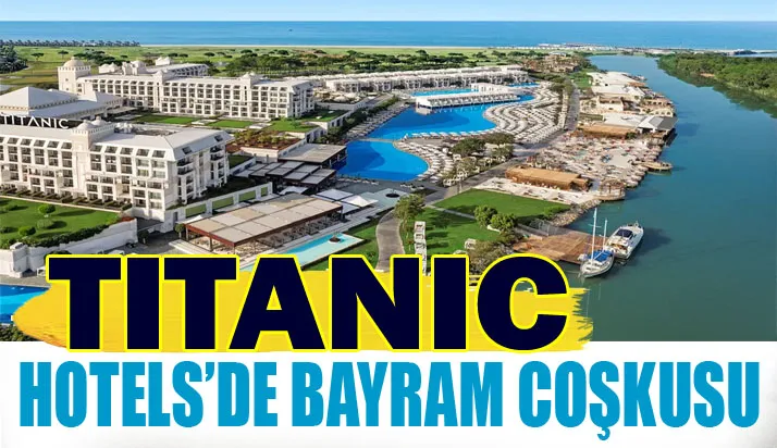 TITANIC HOTELS’DE BAYRAM COŞKUSU