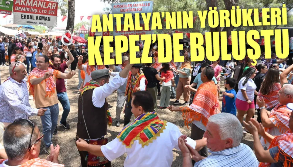 Antalya’nın Yörükleri Kepez’de buluştu  