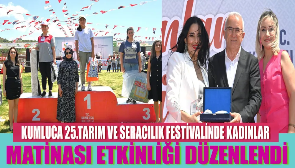 Kumluca 25.tarım ve seracılık festivalinde kadınlar matinası etkinliği