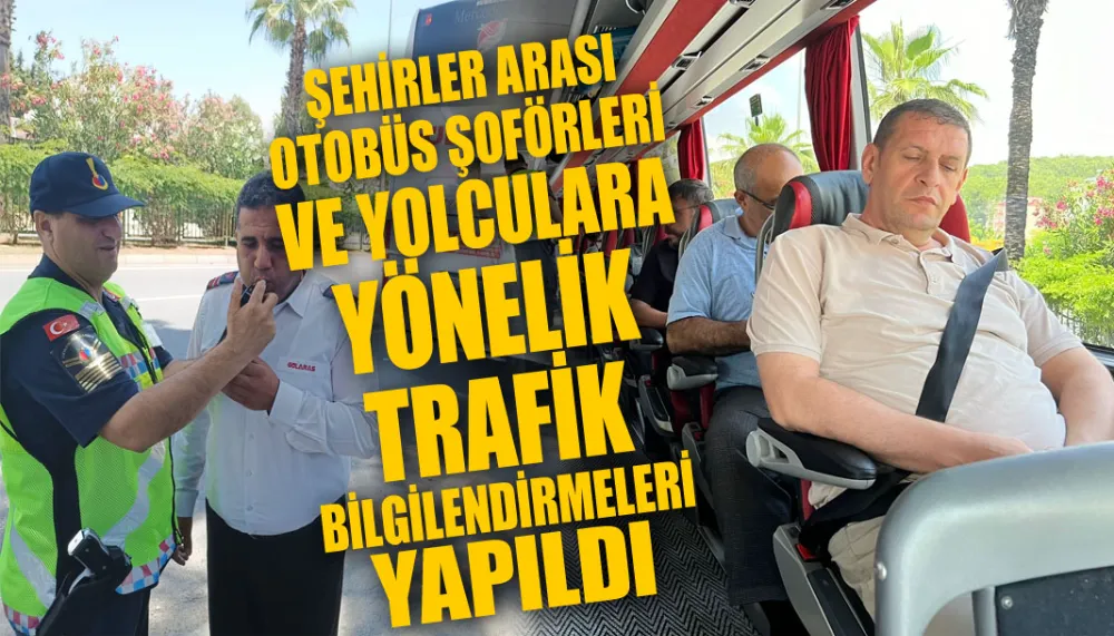 ŞEHİRLER ARASI OTOBÜS ŞOFÖRLERİ VE YOLCULARA YÖNELİK TRAFİK BİLGİLENDİRMELERİ YAPILDI