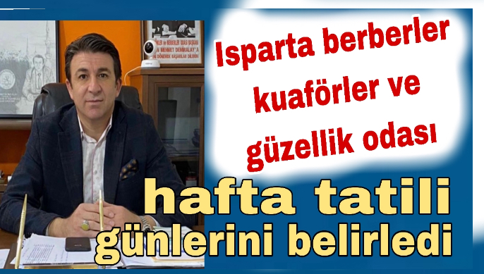 Isparta berberler kuaförler ve güzellik odası hafta tatili günlerini belirledi