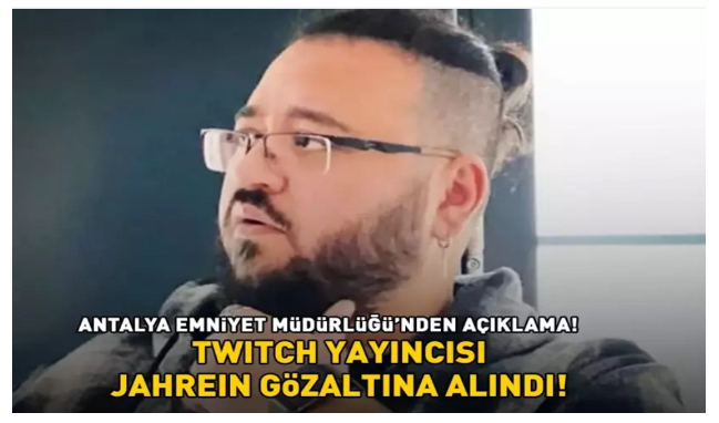 Jahrein gözaltına alındı! Twitch yayıncısı hakkında müstehcenlik suçundan işlem başlatıldı