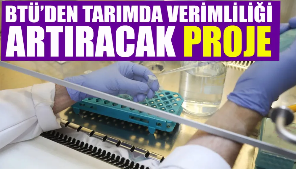 BTÜ’den tarımda verimliliği artıracak proje