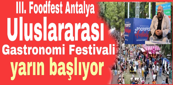 III. Foodfest Antalya Uluslararası Gastronomi Festivali yarın başlıyor