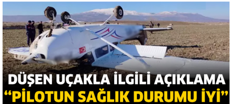 DÜŞEN UÇAK’TA PİLOTUN SAĞLIK DURUMU İYİ