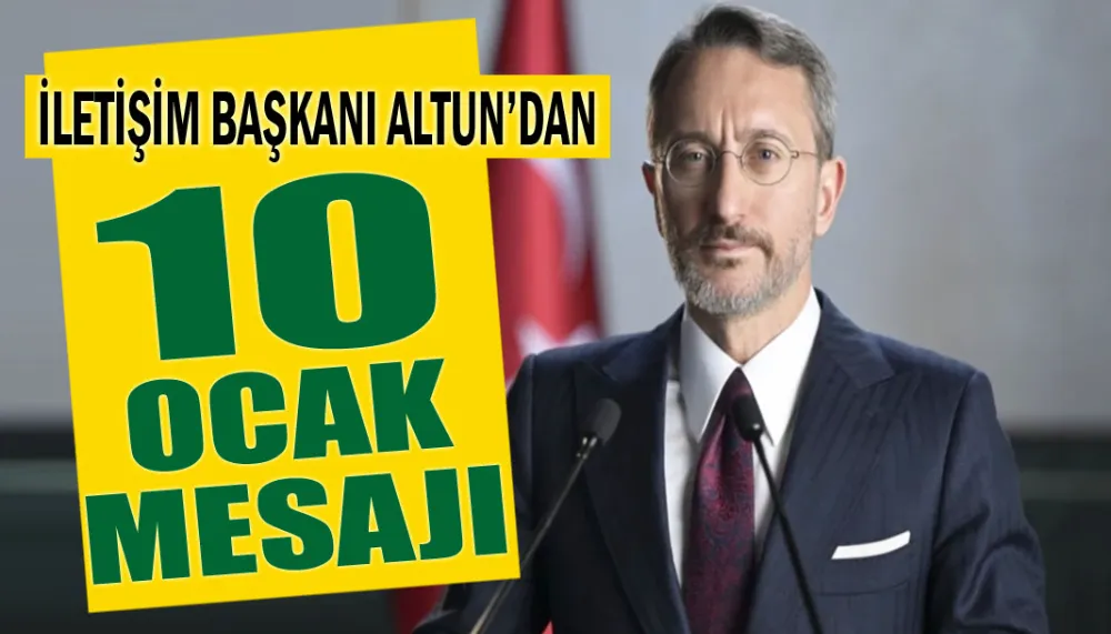 İletişim Başkanı Altun’dan 10 Ocak mesajı