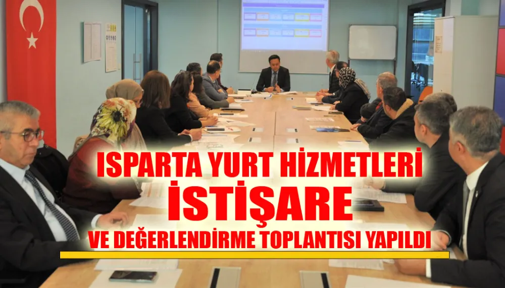 Isparta yurt hizmetleri istişare ve değerlendirme toplantısı yapıldı