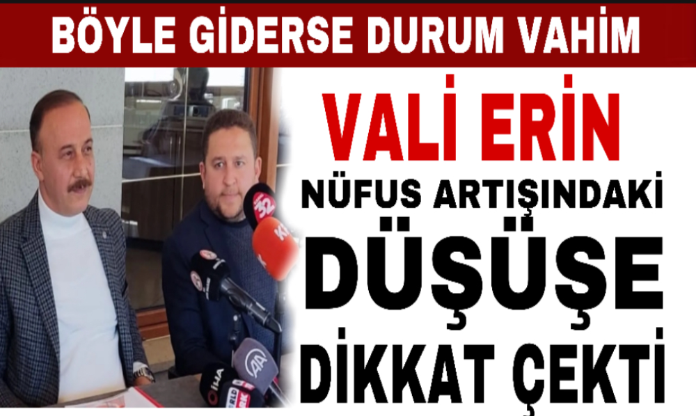 Vali Erin Nüfus Artışındaki Düşüşe Dikkat Çekti