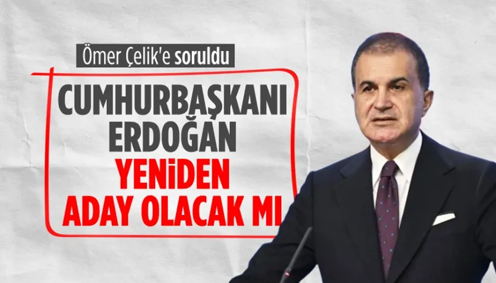 Ömer Çelik: Cumhurbaşkanı Erdoğan