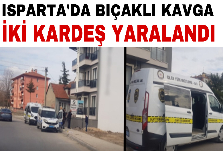 Isparta’da bıçaklı kavga iki kardeş yaralandı