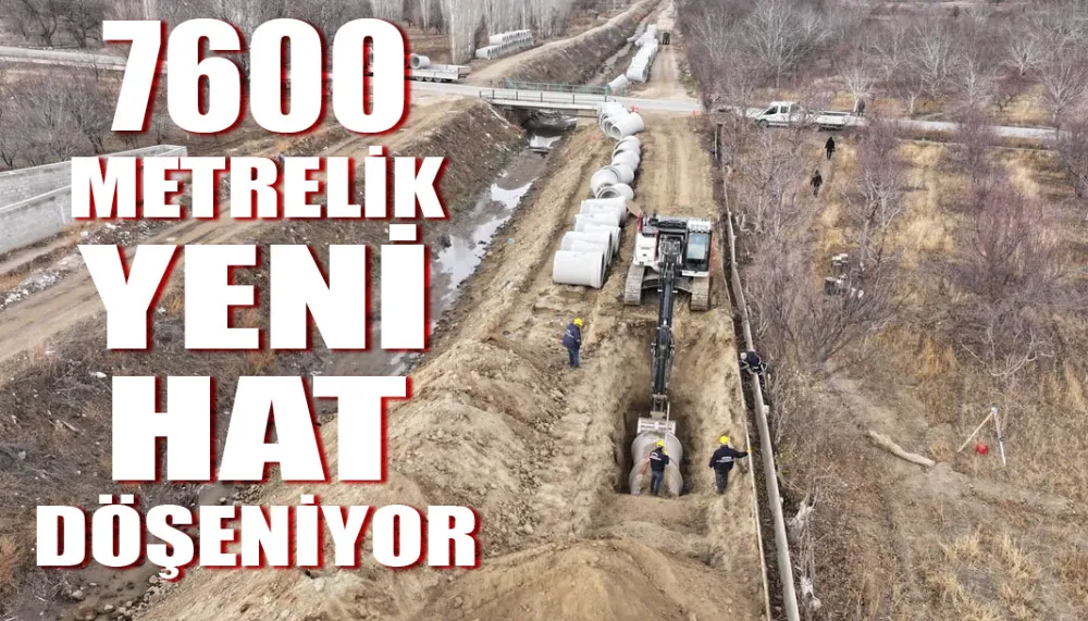 7600 metrelik yeni hat döşeniyor