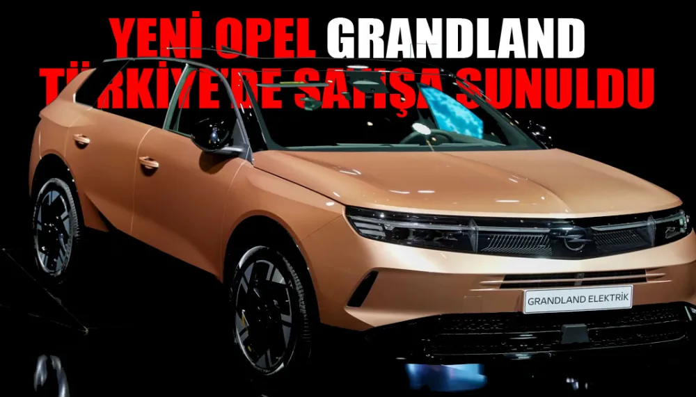 Yeni Opel Grandland Türkiye’de satışa sunuldu