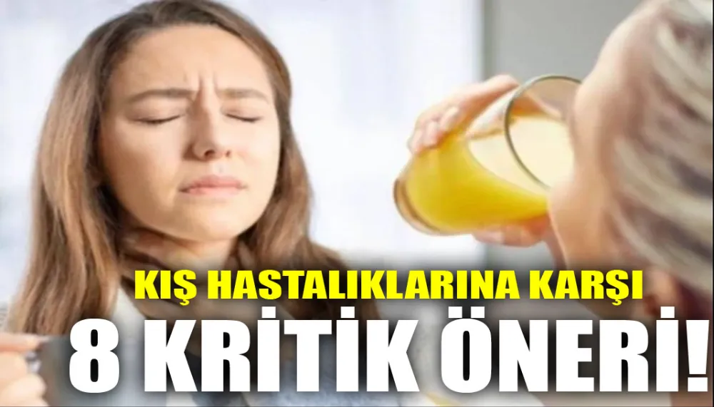 Kış hastalıklarına karşı 8 kritik öneri!