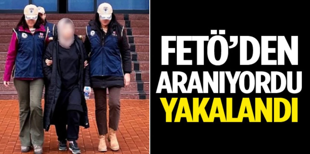 FETÖ’den aranan şahıs yakalandı