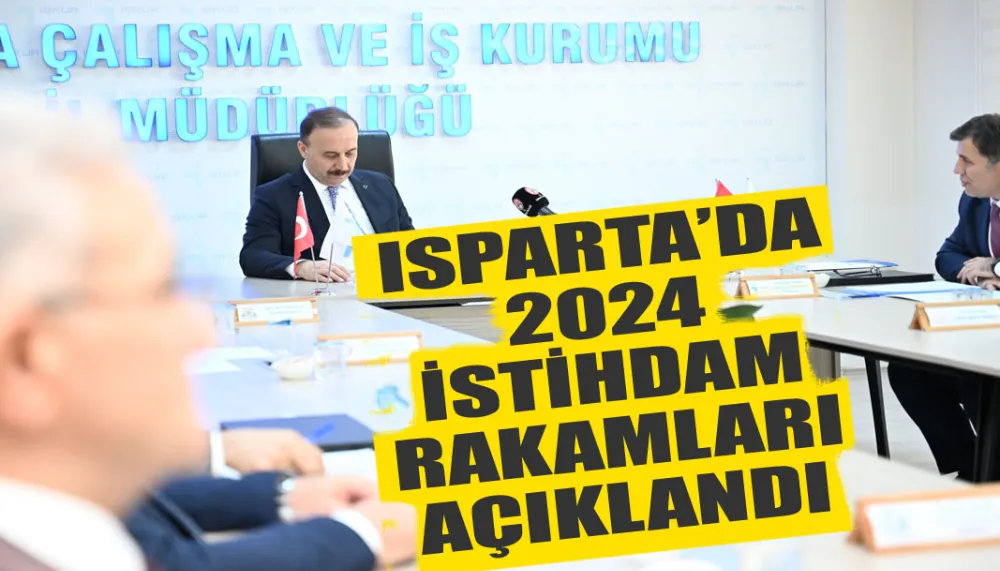 Isparta’da 2024 İstihdam Rakamları Açıklandı