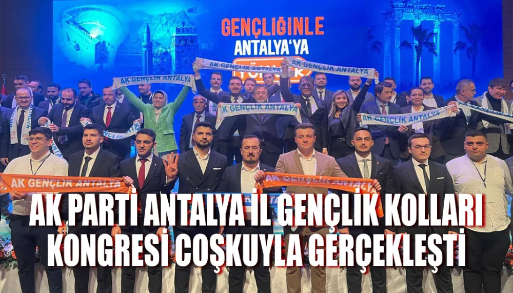 AK Parti Antalya il gençlik kolları kongresi coşkuyla gerçekleşti