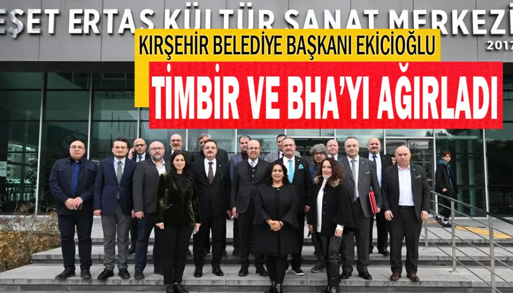 Kırşehir Belediye Başkanı Ekicioğlu TİMBİR ve BHA’yı ağırladı