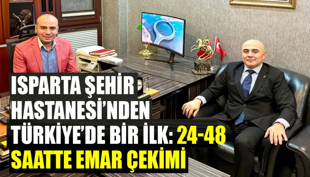 Isparta şehir hastanesi’nden Türkiye’de bir ilk: 24-48 saatte emar çekimi