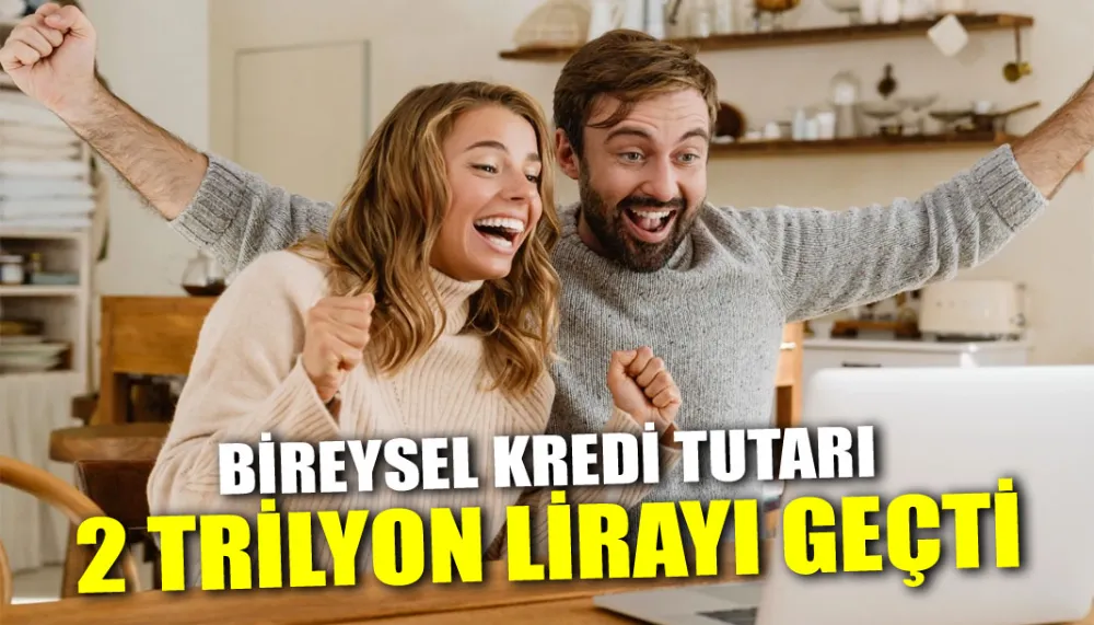 Bireysel kredi tutarı 2 trilyon lirayı geçti