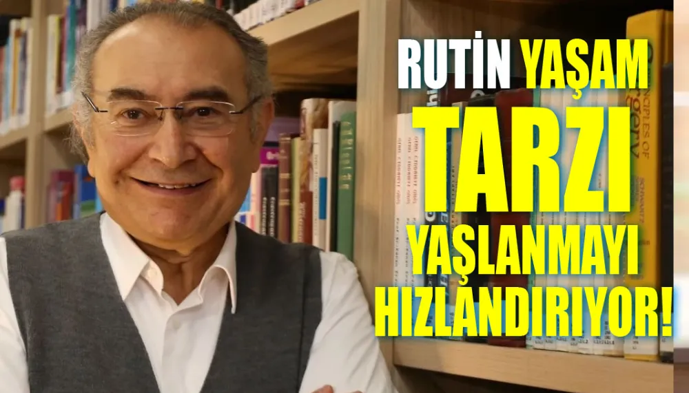 Rutin yaşam tarzı yaşlanmayı hızlandırıyor!