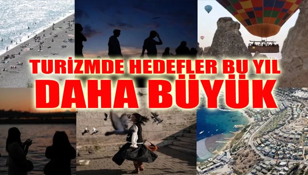 Turizmde hedefler bu yıl daha büyük