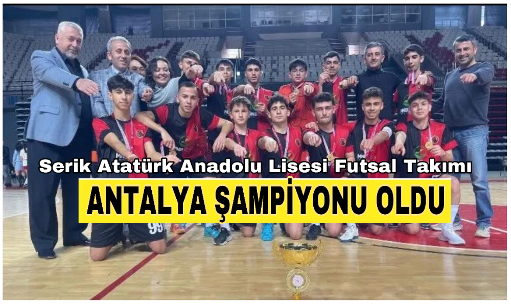 Serik Atatürk Anadolu Lisesi Futsal Takımı Antalya Şampiyonu Oldu!