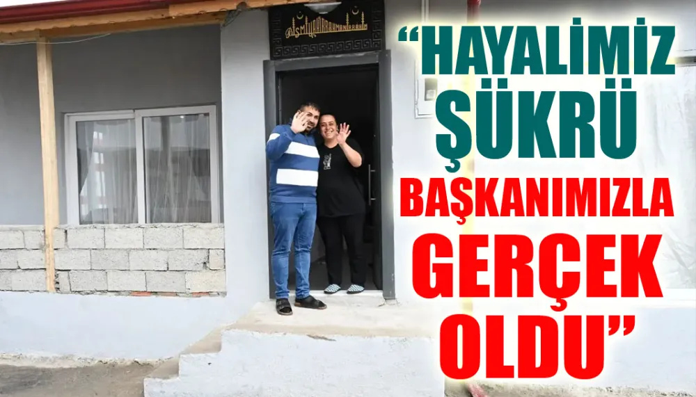 “Hayalimiz Şükrü başkanımızla gerçek oldu”