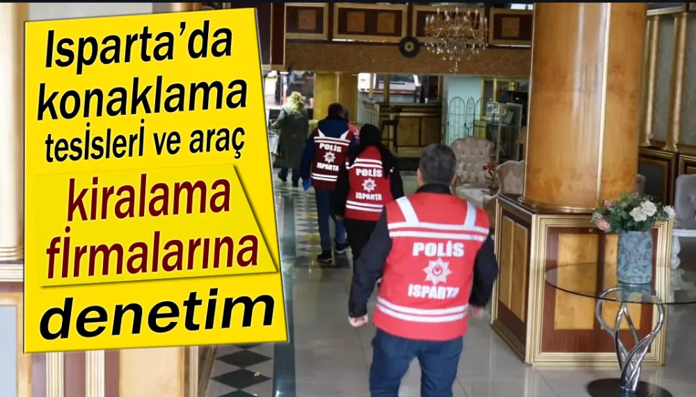 Isparta’da konaklama tesisleri ve araç kiralama firmalarına denetim