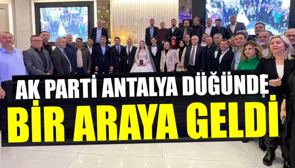 AK Parti Antalya düğünde bir araya geldi