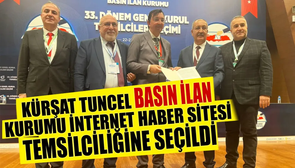 Kürşat Tuncel Basın ilan kurumu internet haber sitesi temsilciliğine seçildi